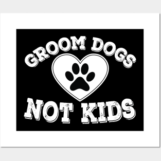 Groom Dogs Not Kids Funny Sarcastic Dog Owner Posters and Art